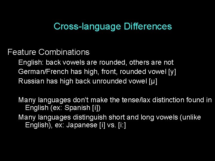 Cross-language Differences Feature Combinations English: back vowels are rounded, others are not German/French has