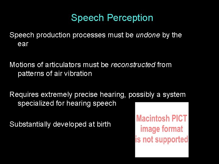 Speech Perception Speech production processes must be undone by the ear Motions of articulators