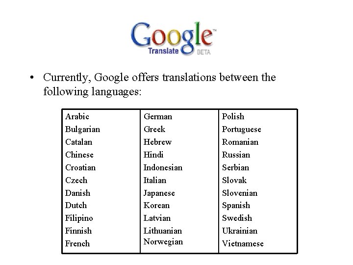 • Currently, Google offers translations between the following languages: Arabic Bulgarian Catalan Chinese • Currently, Google offers translations between the following languages: Arabic Bulgarian Catalan Chinese