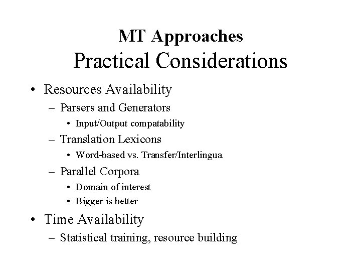 MT Approaches Practical Considerations • Resources Availability – Parsers and Generators • Input/Output compatability MT Approaches Practical Considerations • Resources Availability – Parsers and Generators • Input/Output compatability