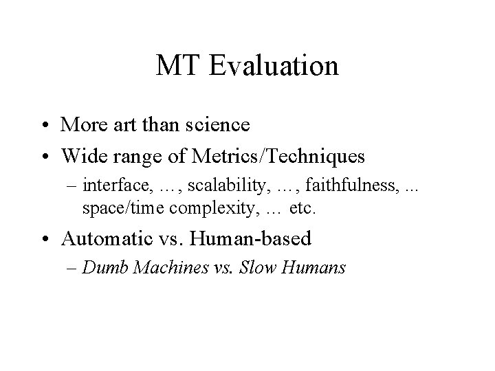 MT Evaluation • More art than science • Wide range of Metrics/Techniques – interface, MT Evaluation • More art than science • Wide range of Metrics/Techniques – interface,