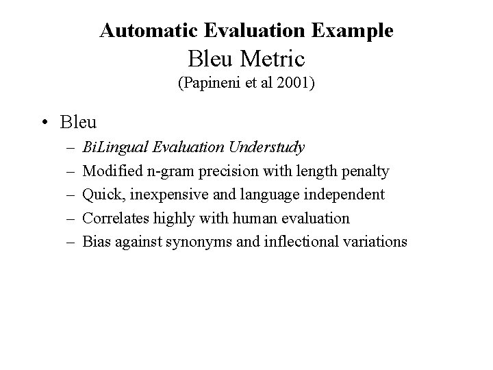 Automatic Evaluation Example Bleu Metric (Papineni et al 2001) • Bleu – – – Automatic Evaluation Example Bleu Metric (Papineni et al 2001) • Bleu – – –
