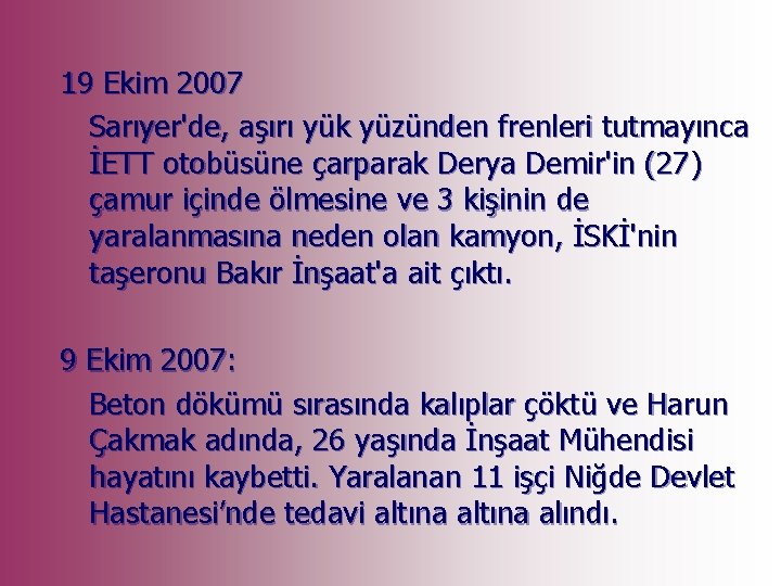 19 Ekim 2007 Sarıyer'de, aşırı yük yüzünden frenleri tutmayınca İETT otobüsüne çarparak Derya Demir'in