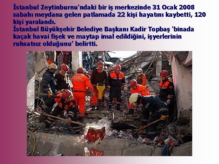 İstanbul Zeytinburnu'ndaki bir iş merkezinde 31 Ocak 2008 sabahı meydana gelen patlamada 22 kişi