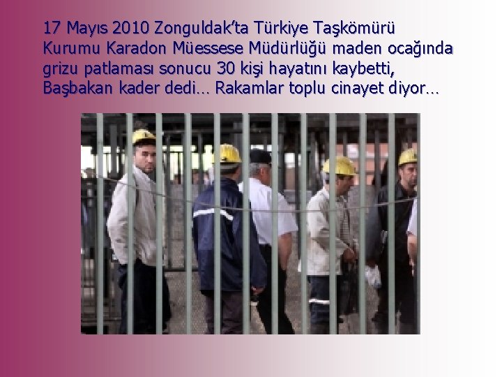 17 Mayıs 2010 Zonguldak’ta Türkiye Taşkömürü Kurumu Karadon Müessese Müdürlüğü maden ocağında grizu patlaması