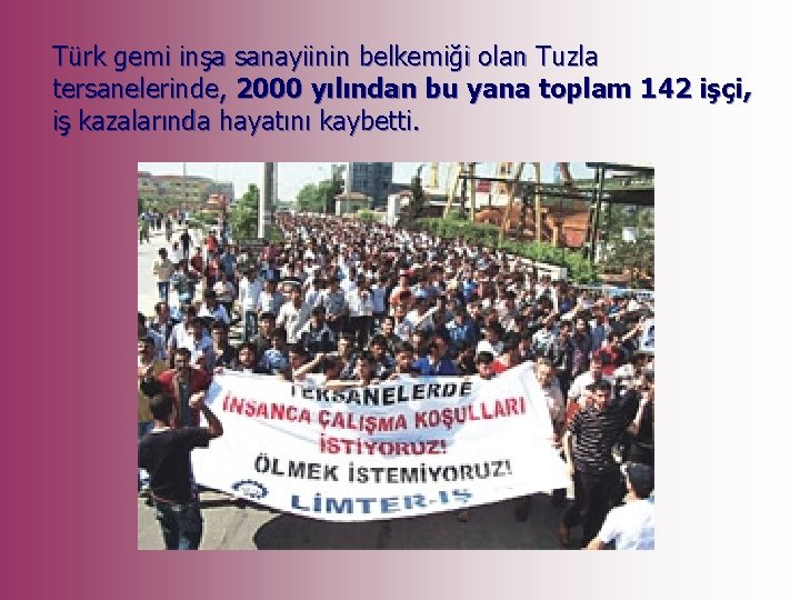 Türk gemi inşa sanayiinin belkemiği olan Tuzla tersanelerinde, 2000 yılından bu yana toplam 142