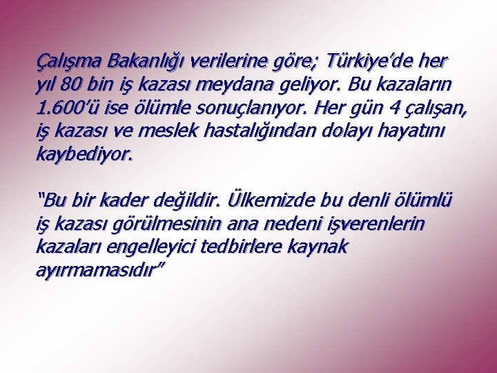 Çalışma Bakanlığı verilerine göre; Türkiye’de her yıl 80 bin iş kazası meydana geliyor. Bu