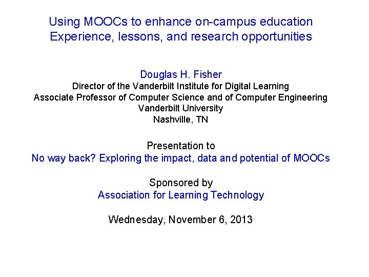 Using MOOCs to enhance on-campus education Experience, lessons, and research opportunities Douglas H. Fisher