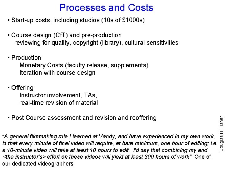 Processes and Costs • Start-up costs, including studios (10 s of $1000 s) •