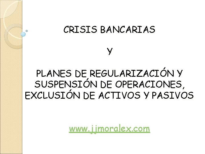 CRISIS BANCARIAS Y PLANES DE REGULARIZACIÓN Y SUSPENSIÓN DE OPERACIONES, EXCLUSIÓN DE ACTIVOS Y