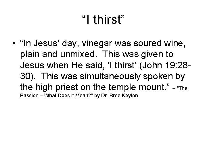 “I thirst” • “In Jesus’ day, vinegar was soured wine, plain and unmixed. This