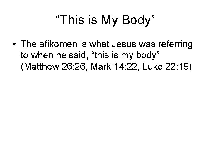 “This is My Body” • The afikomen is what Jesus was referring to when