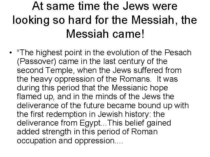 At same time the Jews were looking so hard for the Messiah, the Messiah