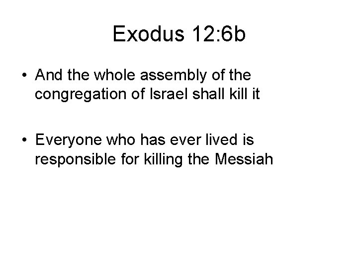 Exodus 12: 6 b • And the whole assembly of the congregation of Israel