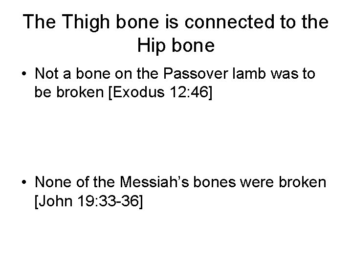 The Thigh bone is connected to the Hip bone • Not a bone on