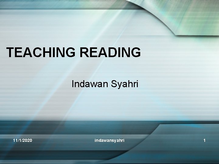 TEACHING READING Indawan Syahri 11/1/2020 indawansyahri 1 