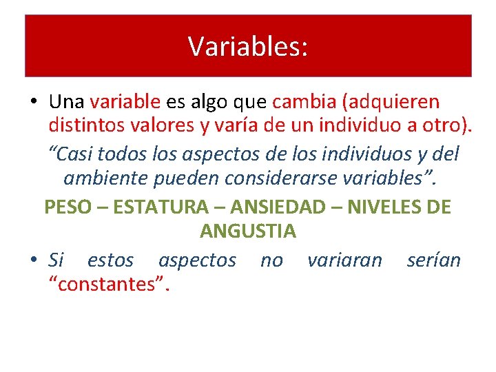 Variables: • Una variable es algo que cambia (adquieren distintos valores y varía de