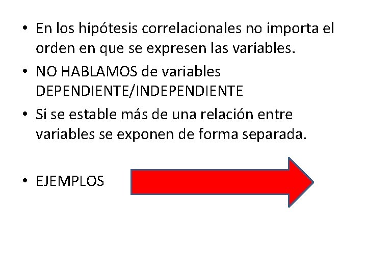  • En los hipótesis correlacionales no importa el orden en que se expresen