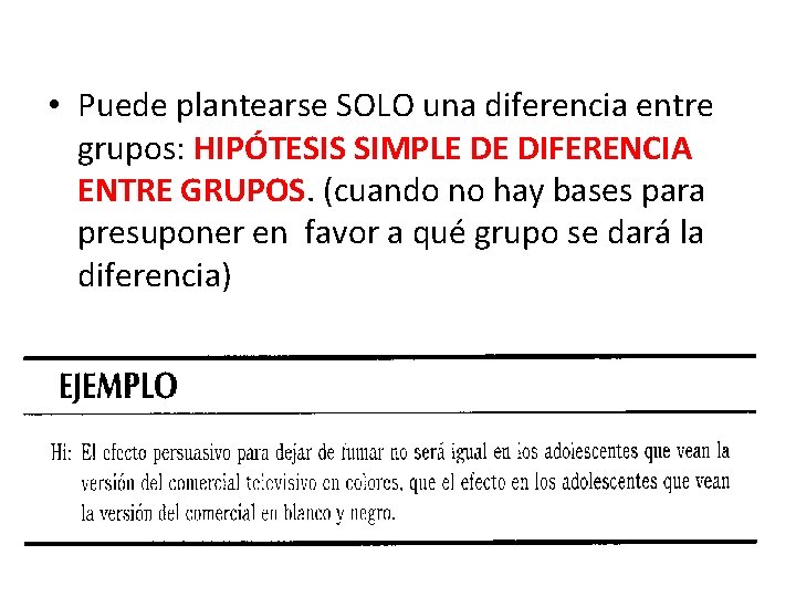  • Puede plantearse SOLO una diferencia entre grupos: HIPÓTESIS SIMPLE DE DIFERENCIA ENTRE