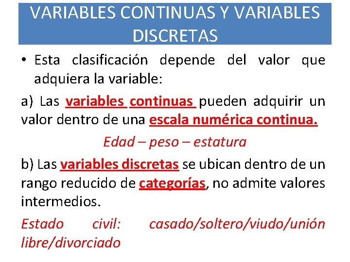 VARIABLES CONTINUAS Y VARIABLES DISCRETAS • Esta clasificación depende del valor que adquiera la