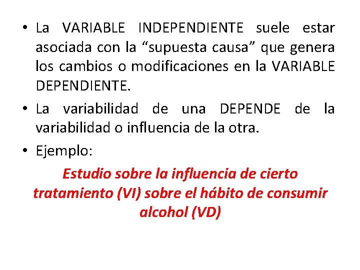  • La VARIABLE INDEPENDIENTE suele estar asociada con la “supuesta causa” que genera