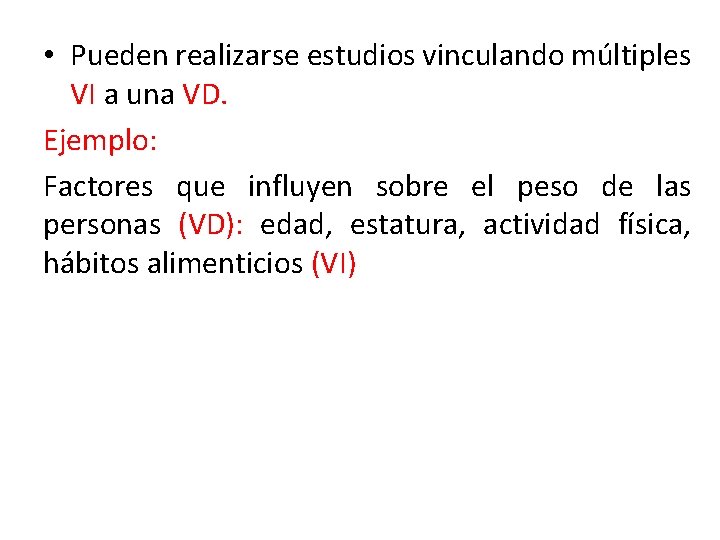  • Pueden realizarse estudios vinculando múltiples VI a una VD. Ejemplo: Factores que