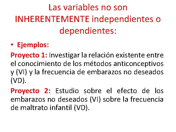 Las variables no son INHERENTEMENTE independientes o dependientes: • Ejemplos: Proyecto 1: Investigar la