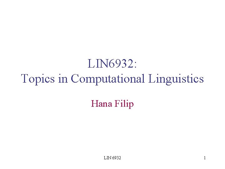 LIN 6932: Topics in Computational Linguistics Hana Filip LIN 6932 1 