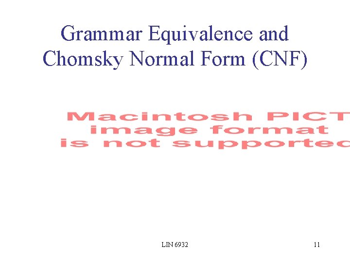 Grammar Equivalence and Chomsky Normal Form (CNF) LIN 6932 11 