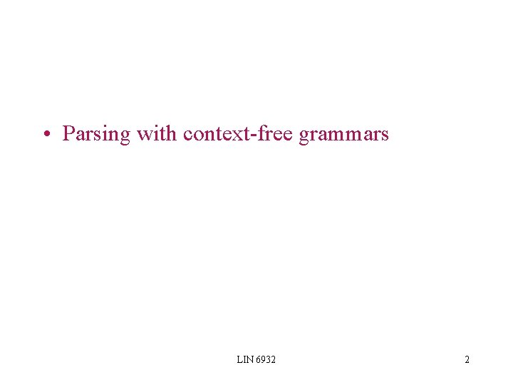  • Parsing with context-free grammars LIN 6932 2 