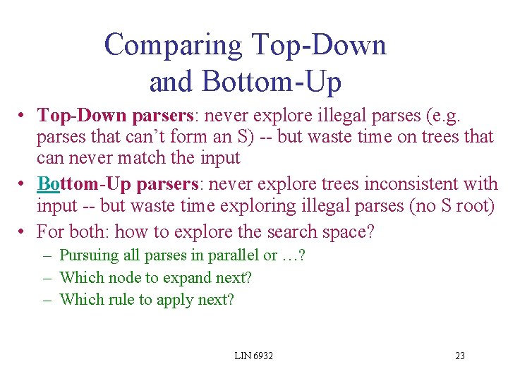 Comparing Top-Down and Bottom-Up • Top-Down parsers: never explore illegal parses (e. g. parses