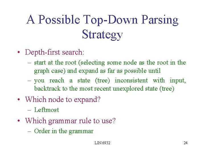 A Possible Top-Down Parsing Strategy • Depth-first search: – start at the root (selecting