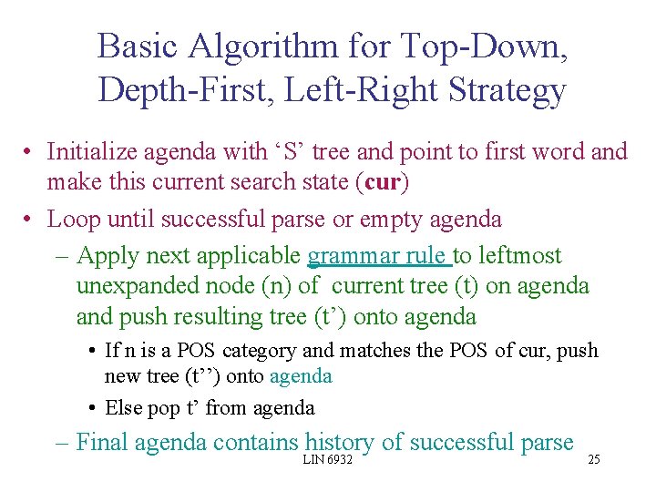 Basic Algorithm for Top-Down, Depth-First, Left-Right Strategy • Initialize agenda with ‘S’ tree and