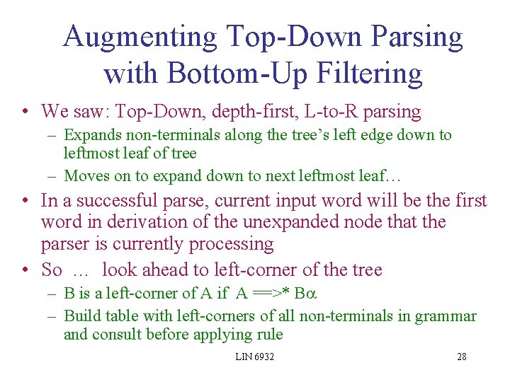 Augmenting Top-Down Parsing with Bottom-Up Filtering • We saw: Top-Down, depth-first, L-to-R parsing –