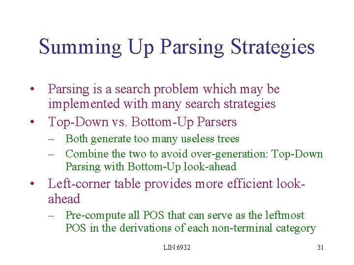 Summing Up Parsing Strategies • Parsing is a search problem which may be implemented