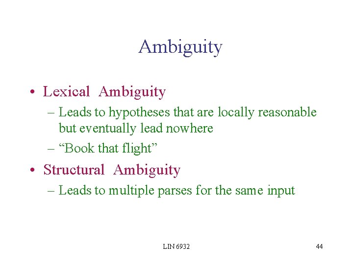 Ambiguity • Lexical Ambiguity – Leads to hypotheses that are locally reasonable but eventually