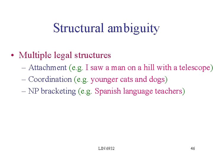 Structural ambiguity • Multiple legal structures – Attachment (e. g. I saw a man