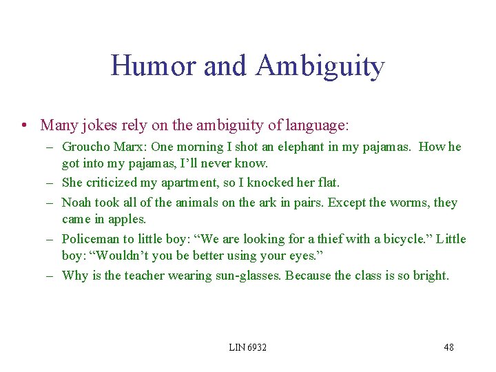 Humor and Ambiguity • Many jokes rely on the ambiguity of language: – Groucho