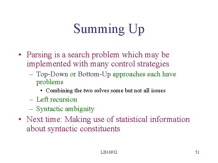 Summing Up • Parsing is a search problem which may be implemented with many
