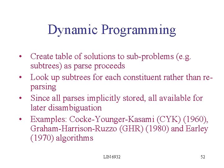 Dynamic Programming • Create table of solutions to sub-problems (e. g. subtrees) as parse