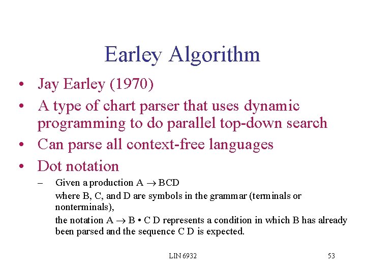 Earley Algorithm • Jay Earley (1970) • A type of chart parser that uses