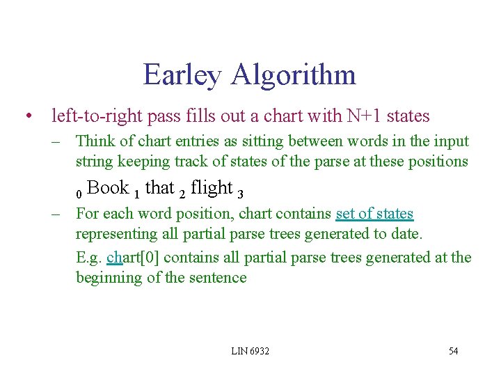 Earley Algorithm • left-to-right pass fills out a chart with N+1 states – Think