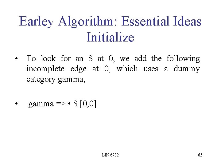 Earley Algorithm: Essential Ideas Initialize • To look for an S at 0, we