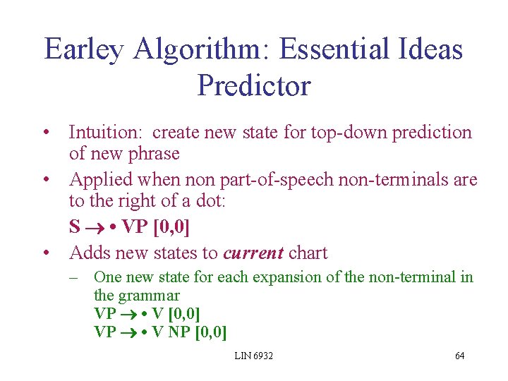 Earley Algorithm: Essential Ideas Predictor • Intuition: create new state for top-down prediction of