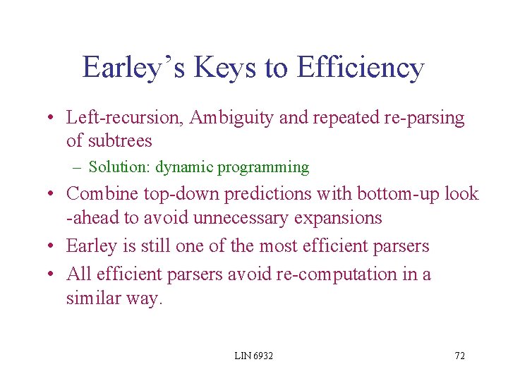 Earley’s Keys to Efficiency • Left-recursion, Ambiguity and repeated re-parsing of subtrees – Solution: