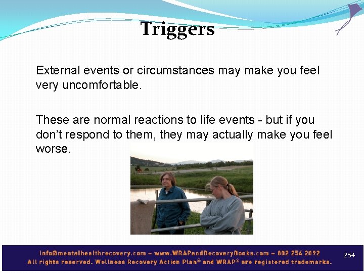 Triggers External events or circumstances may make you feel very uncomfortable. These are normal