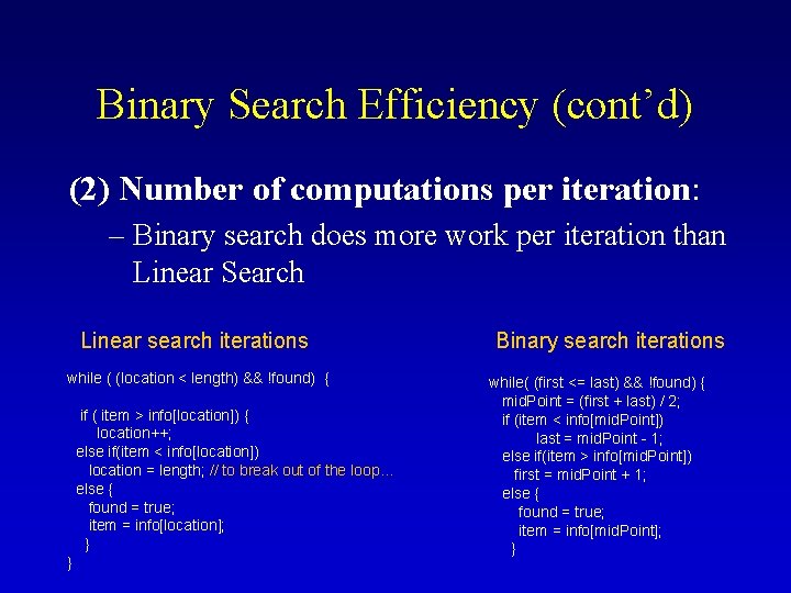 Binary Search Efficiency (cont’d) (2) Number of computations per iteration: – Binary search does