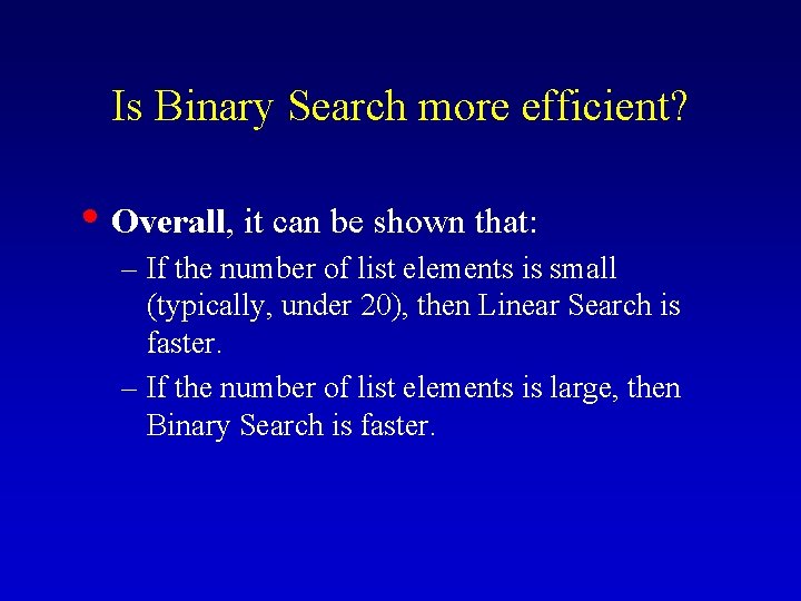 Is Binary Search more efficient? • Overall, it can be shown that: – If