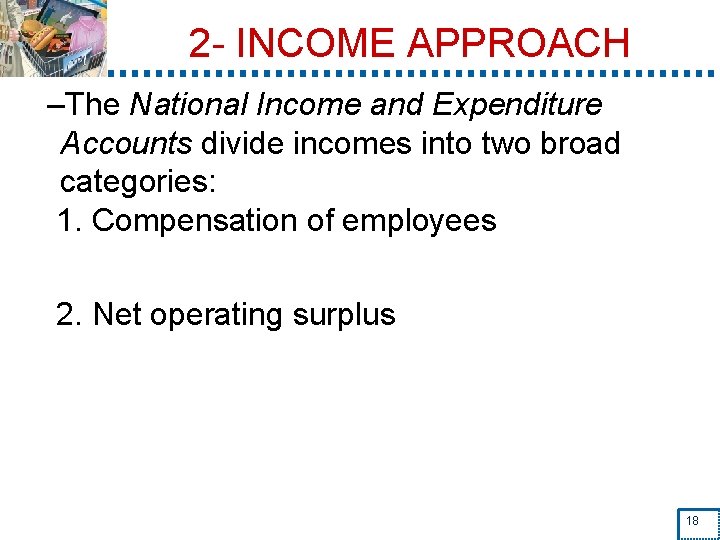 2 - INCOME APPROACH –The National Income and Expenditure Accounts divide incomes into two