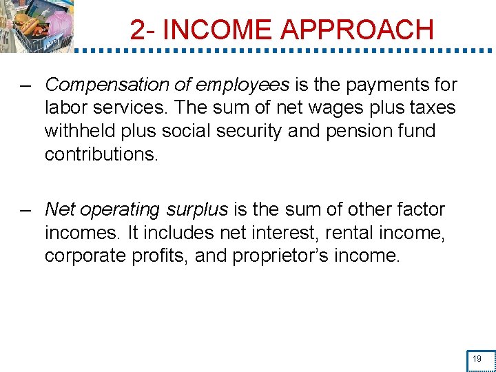 2 - INCOME APPROACH – Compensation of employees is the payments for labor services.